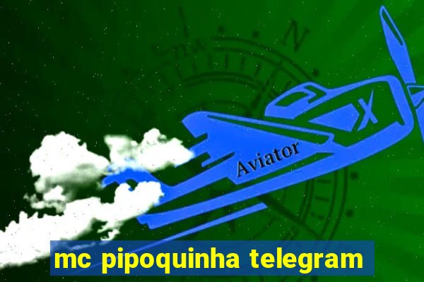 mc pipoquinha telegram